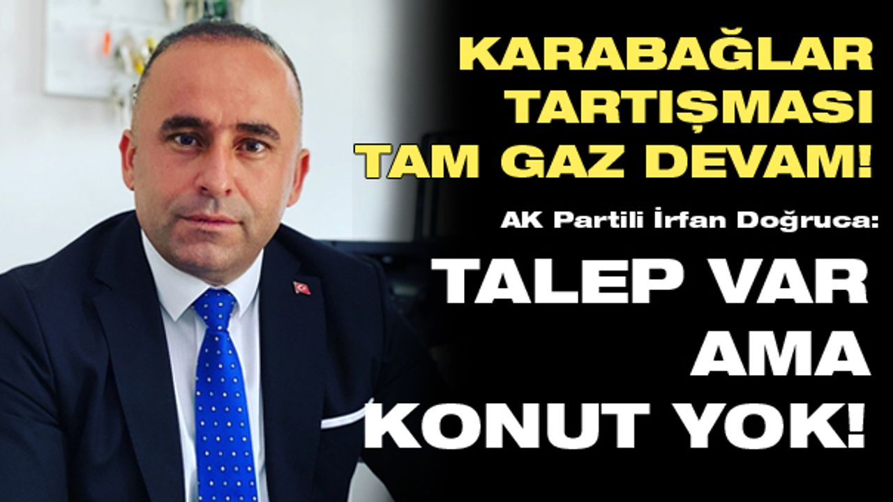 AK Partili İrfan Doğruca: Talep var ama konut yok!