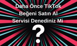 Daha Önce TikTok Beğeni Satın Al Servisi Denediniz Mi?