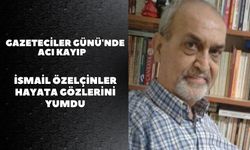 Gazeteciler Günü'nde acı kayıp: İsmail Özelçinler hayata gözlerini yumdu