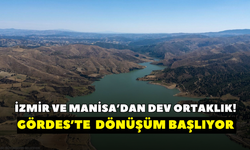 İzmir ve Manisa’dan dev ortaklık! Gördes’te 2 bin dönümlük dönüşüm başlıyor