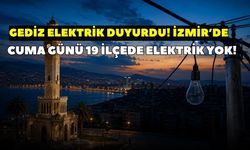 İzmir'de 9 Ekim Cuma günü 19 ilçe karanlığa gömülecek! GEDİZ duyurdu: Saatlerce elektrik kesintisi yaşanacak