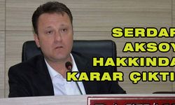 Serdar Aksoy hakkında karar çıktı! Karar sonrası Aksoy'dan ilk açıklama geldi