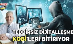 Tedbirsiz dijitalleşme KOBİ’leri bitiriyor