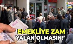 ‘Emekliye zam yalan olmasın!’