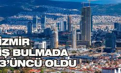 İzmir iş bulma ve işe yerleştirmede 3'üncü şehir oldu!