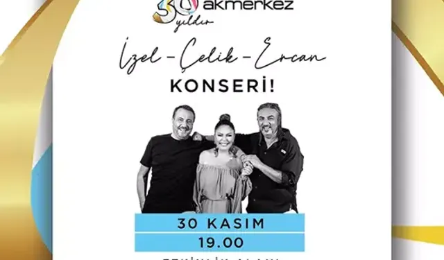 Akmerkez, 30'uncu yılını İzel-Çelik-Ercan konseri ile kutluyor
