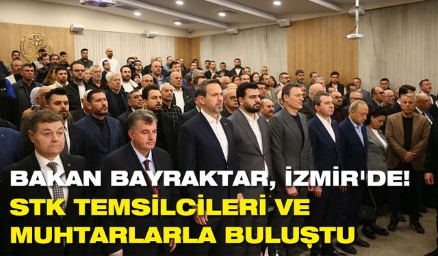 Bakan Bayraktar, İzmir'de STK temsilcileri ve muhtarlarla buluştu