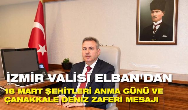 Vali Elban'dan 18 Mart Şehitleri Anma Günü ve Çanakkale Deniz Zaferi mesajı