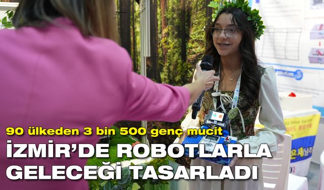 90 ülkeden 3 bin 500 genç mucit, İzmir’de robotlarla geleceği tasarladı