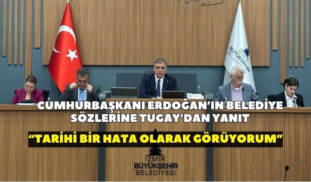 Cumhurbaşkanı Erdoğan’ın belediye sözlerine Tugay’dan yanıt: “Tarihi bir hata olarak görüyorum”