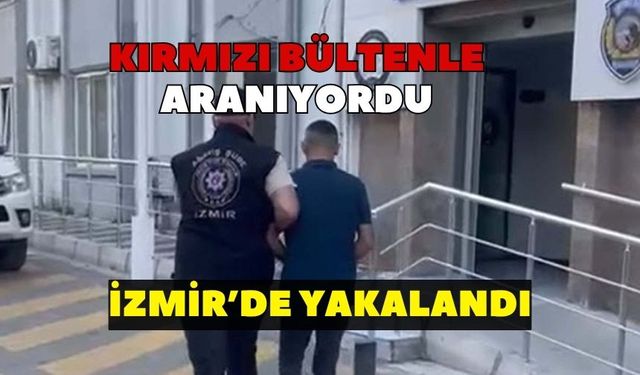 Kırmızı bültenle aranıyordu: İzmir'de yakalandı