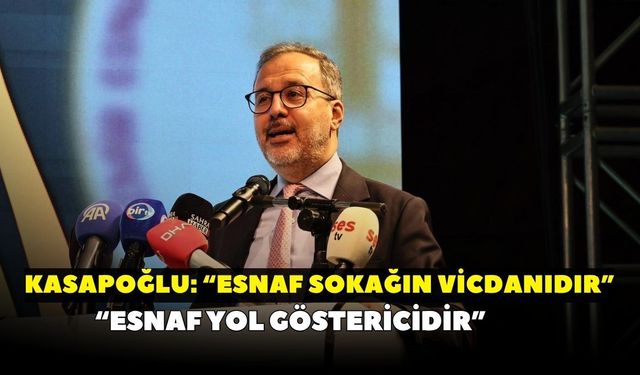 Mehmet Muharrem Kasapoğlu: “Esnaf sokağın vicdanıdır”