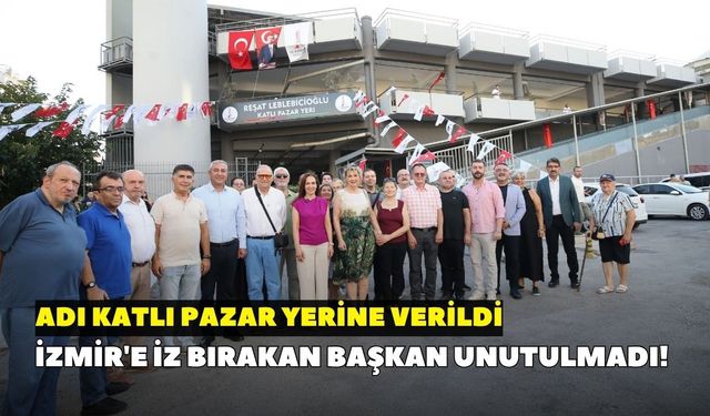 İzmir'e iz bırakan başkan unutulmadı! Adı katlı pazar yerine verildi