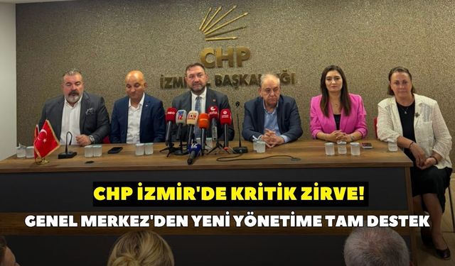 CHP İzmir'de kritik zirve! Genel Merkez'den yeni yönetime tam destek