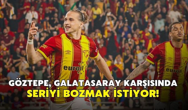 Göztepe'nin İstanbul sınavı! İzmir ekibi Galatasaray deplasmanında 3 puan peşinde