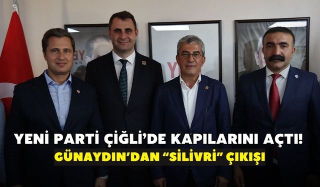 YENİ Parti Çiğli’de kapılarını açtı! Günaydın’dan “Silivri” çıkışı