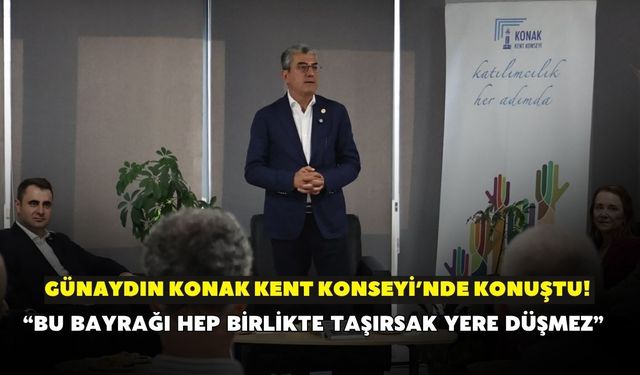Günaydın Konak Kent Konseyi’nde konuştu! “Bu bayrağı hep birlikte taşırsak yere düşmez”