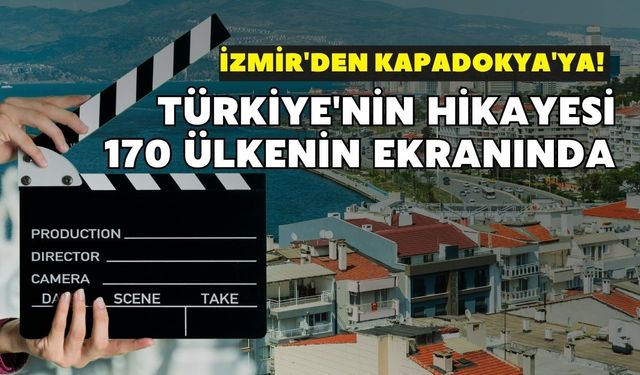 İzmir'den Kapadokya'ya! Türkiye'nin hikayesi 170 ülkenin ekranında