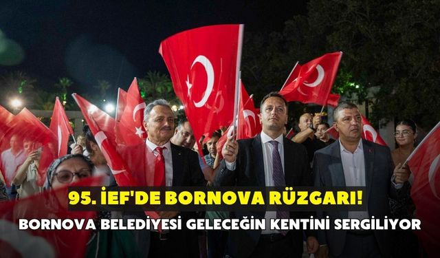 95. İEF'de Bornova rüzgarı! Bornova Belediyesi geleceğin kentini sergiliyor