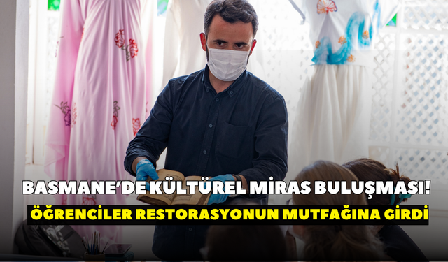 Basmane’de kültürel miras buluşması! Öğrenciler restorasyonun mutfağına girdi