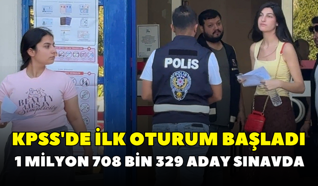 KPSS'de ilk oturum başladı: 1 milyon 708 bin 329 aday sınavda