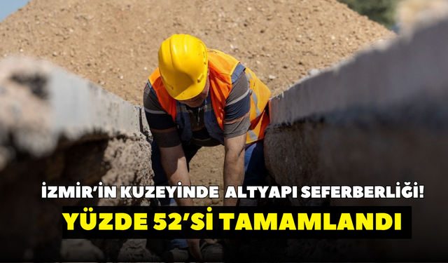 İzmir’in kuzeyinde 147 milyonluk altyapı seferberliği! Yüzde 52’si tamamlandı