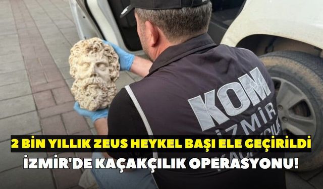 İzmir'de kaçakçılık operasyonu! 2 bin yıllık Zeus heykel başı ele geçirildi