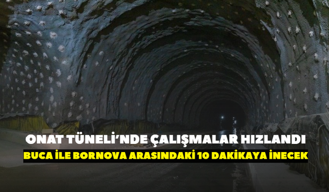 Onat Tüneli’nde çalışmalar hızlandı! Buca ile Bornova arasındaki 10 dakikaya inecek