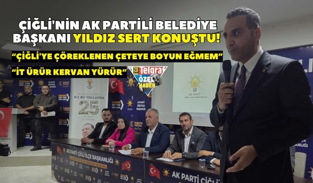 Çiğli'nin AK Partili Belediye Başkanı Yıldız sert konuştu! “İt ürür kervan yürür”