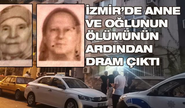İzmir'de 2 kişi evlerinde ölü bulundu! Oğlu kalp krizinden, anne ise açlıktan ölmüş
