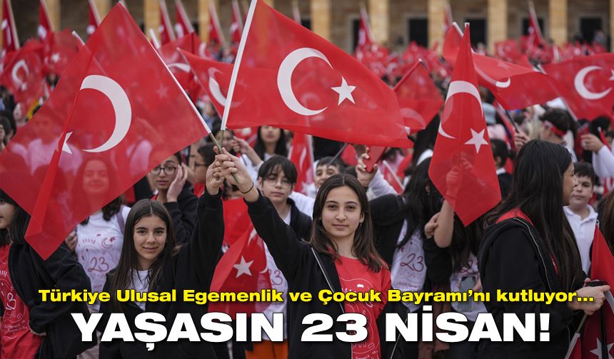Türkiye, Ulusal Egemenlik ve Çocuk Bayramı'nı kutluyor...