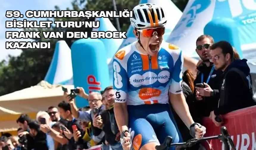 59. Cumhurbaşkanlığı Bisiklet Turu'nu Frank van den Broek kazandı