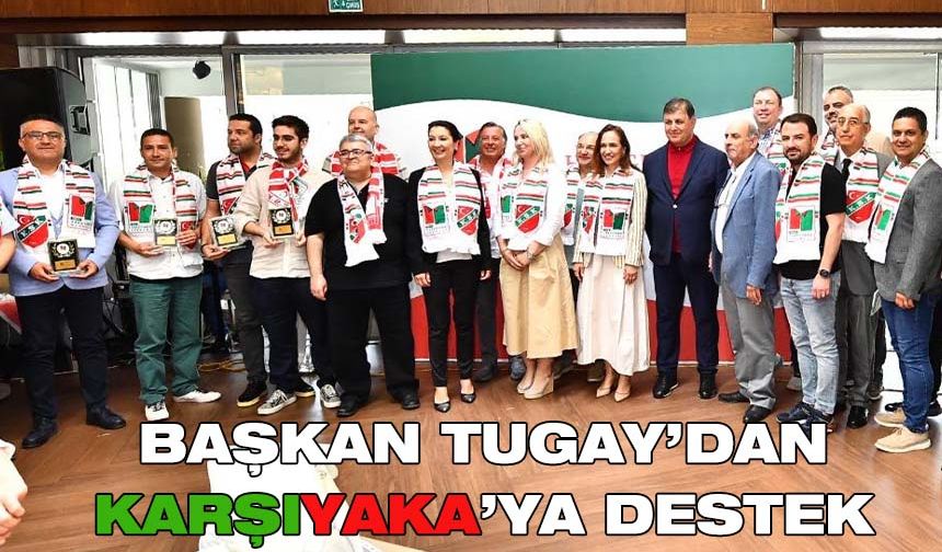 Başkan Tugay’dan Karşıyaka’ya destek mesajı