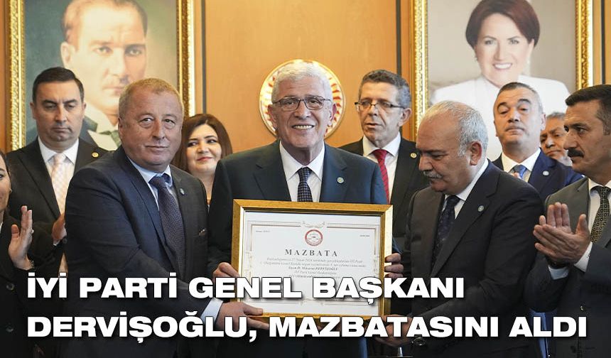 İYİ Parti Genel Başkanı Dervişoğlu, genel başkanlık mazbatasını aldı