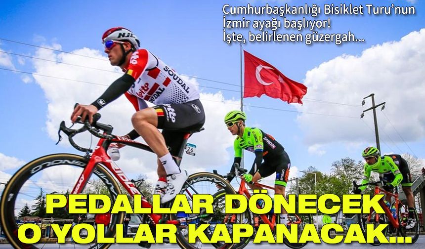 İzmir’de iki günlük tur heyecanı! Pedallar dönecek; o yollar kapanacak…