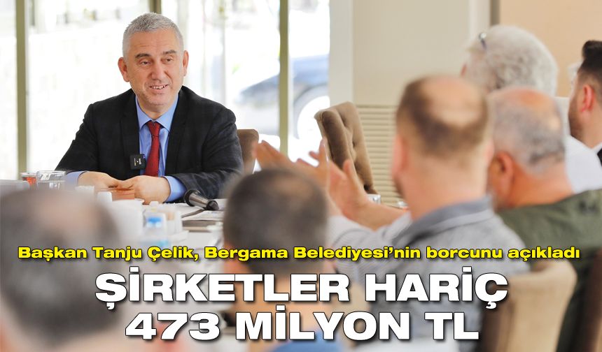 Bergama Belediye Başkanı Tanju Çelik de belediyenin borcunu açıkladı
