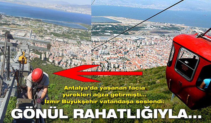 Büyükşehir'den İzmir'e teleferik çağrısı: Gönül rahatlığıyla binebilirsiniz...