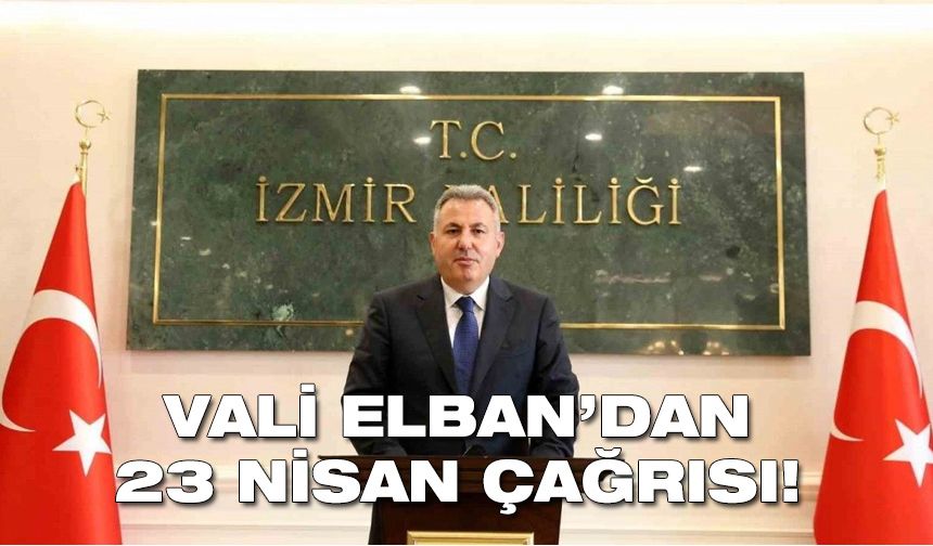 Vali Elban'dan İzmirlilere 23 Nisan çağrısı