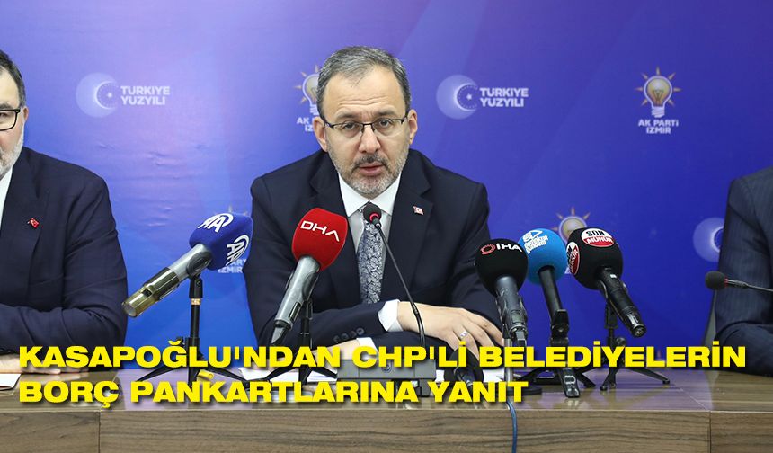 Kasapoğlu'ndan CHP'li belediyelerin borç pankartlarına yanıt