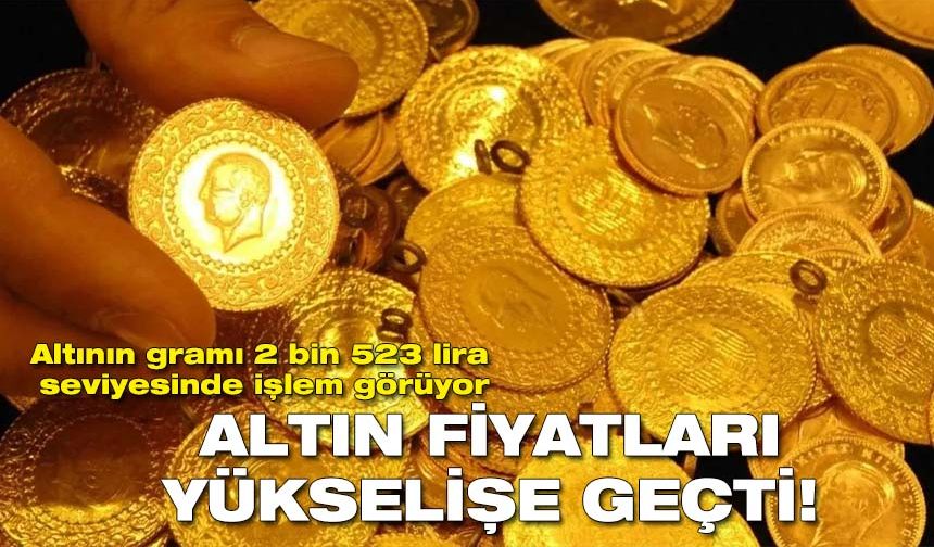 Altının gramı 2 bin 523 liradan işlem görüyor