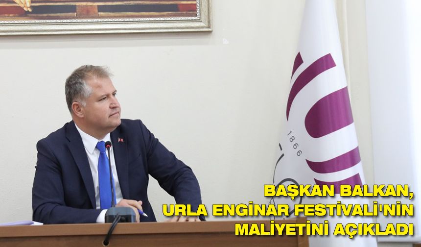 Başkan Balkan, Urla Enginar Festivali'nin maliyetini açıkladı