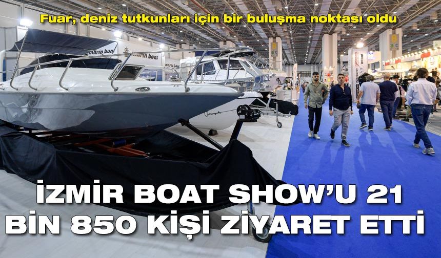 MAST İzmir Boat Show’u 21 bin 850 kişi ziyaret etti