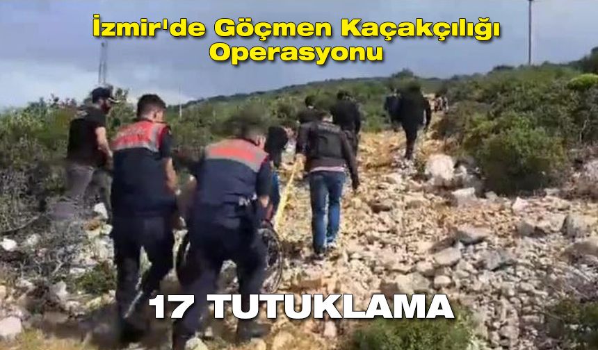 İzmir'de göçmen kaçakçılığı operasyonunda 17 tutuklama