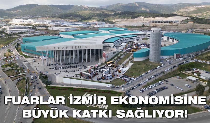 Fuarlar İzmir ekonomisine büyük katkı sağlıyor!