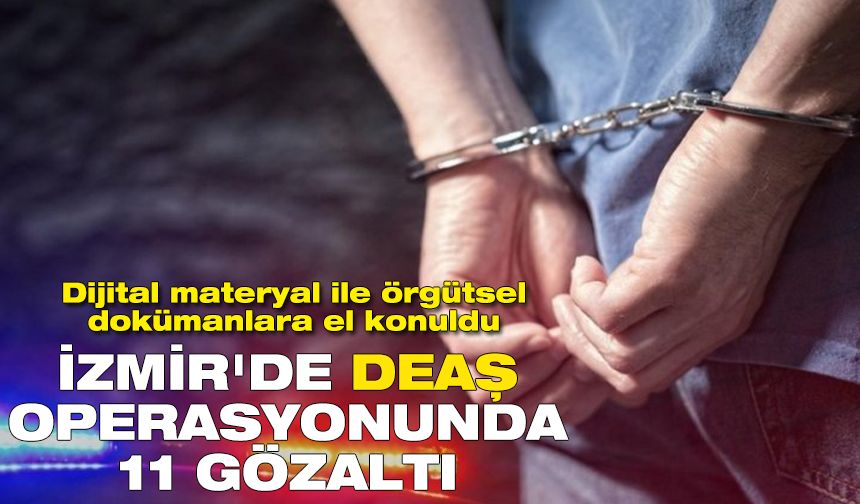 İzmir'de DEAŞ operasyonunda 11 gözaltı