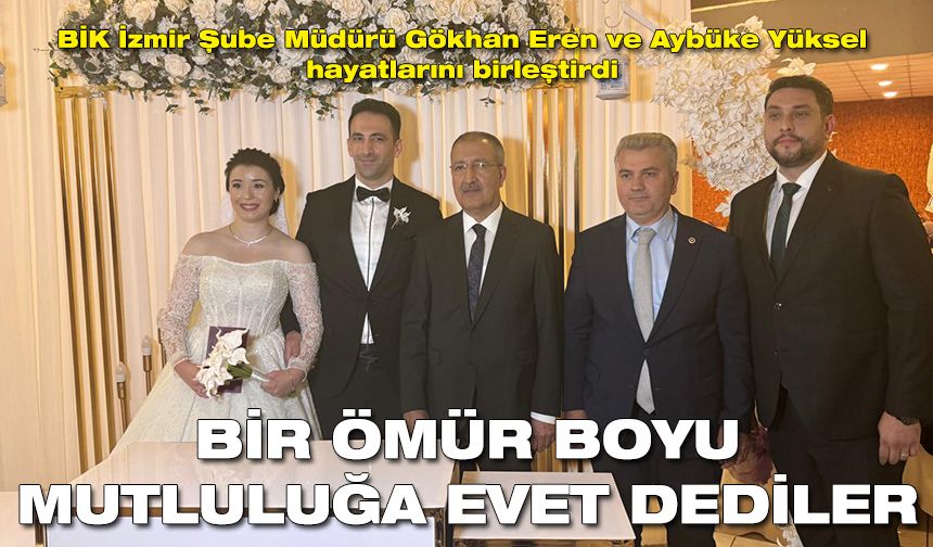 BİK İzmir Şube Müdürü Gökhan Eren ve Aybüke Yüksel bir ömür mutluluğa evet dedi!