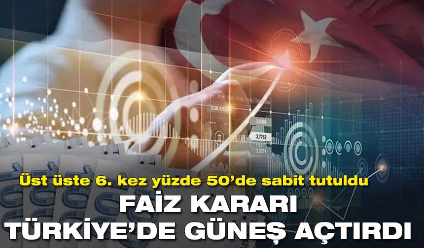 FED’in faiz kararı ile Türkiye’de güneş açtı