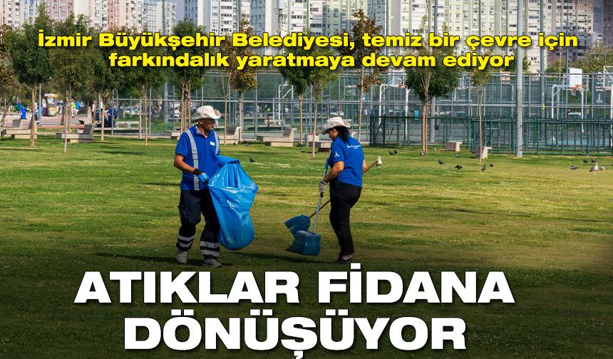 İzmir’de atıklar fidana dönüşüyor| Temiz çevre için farkındalık etkinliği