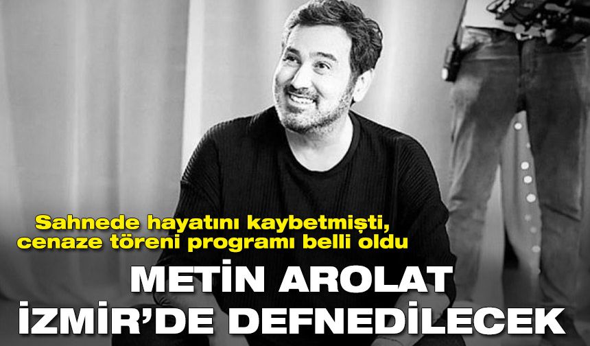 Sahnede hayatını kaybetmişti! Cenaze töreninin detayları belli oldu! Metin Arolat İzmir’de defnedilecek