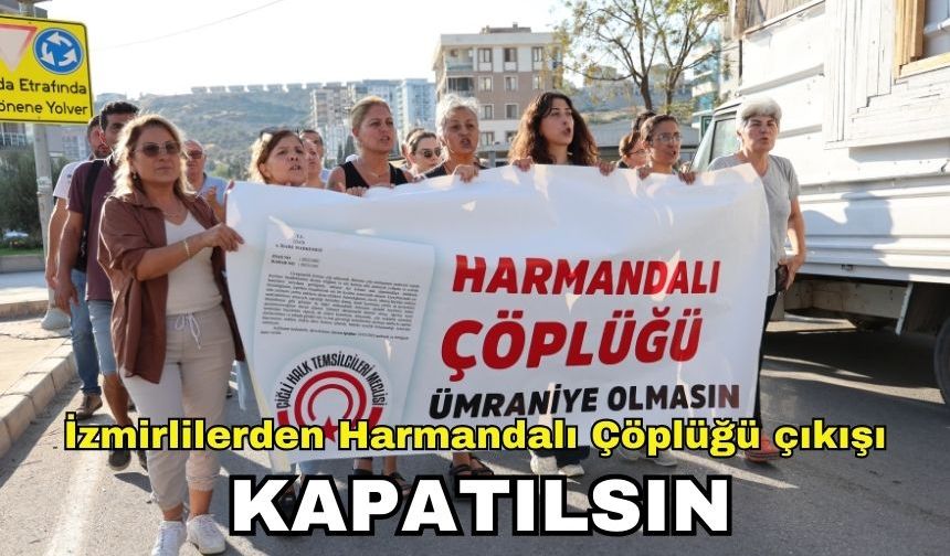 İzmirlilerden Harmandalı Çöplüğü çıkışı: Kapatılsın